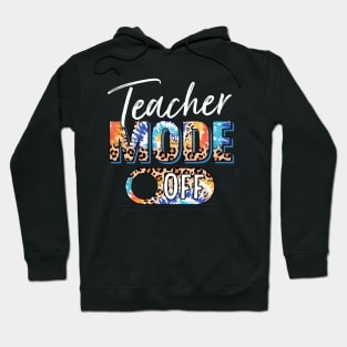 Teacher Mode Off Happy Last Day Of School Summer Break Funny Hoodie